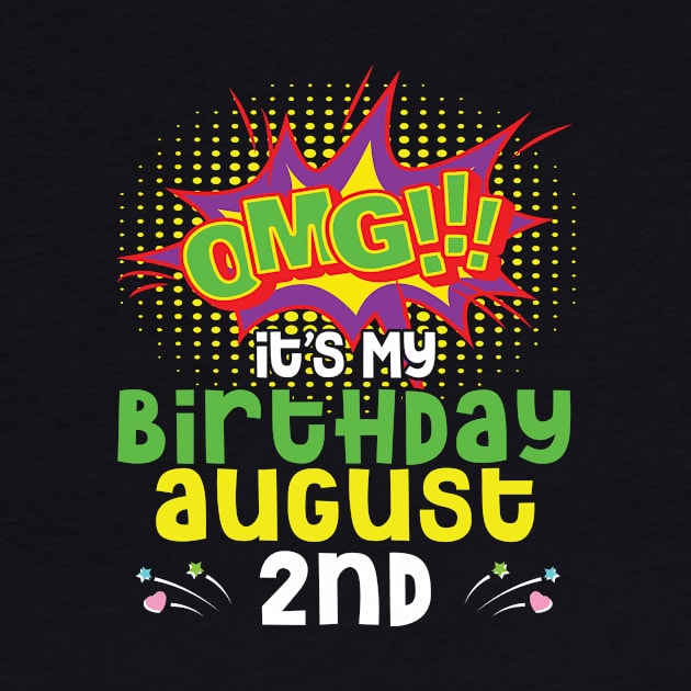 OMG It's My Birthday On August 2nd Happy Birthday To Me You Daddy Mommy Brother Sister Son Daughter by joandraelliot